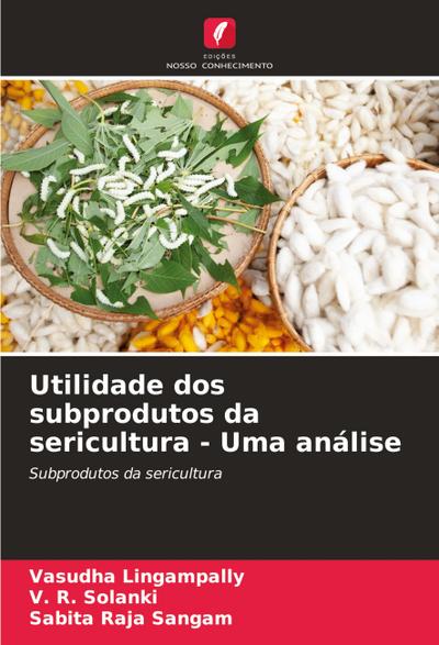 Utilidade dos subprodutos da sericultura - Uma análise