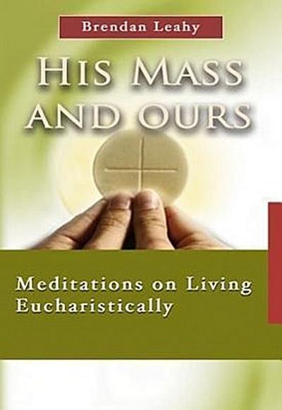 His Mass and Ours: Meditations on Living Eucharistically