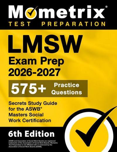 Lmsw Exam Prep 2026-2027 - 575+ Practice Questions, Secrets Study Guide for the ASWB Masters Social Work Certification