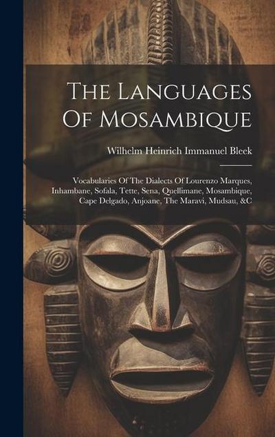 The Languages Of Mosambique: Vocabularies Of The Dialects Of Lourenzo Marques, Inhambane, Sofala, Tette, Sena, Quellimane, Mosambique, Cape Delgado