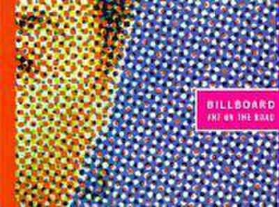 Billboard: Art on the Road: A Retrospective Exhibition of Artists’ Billboards of the Last 30 Years