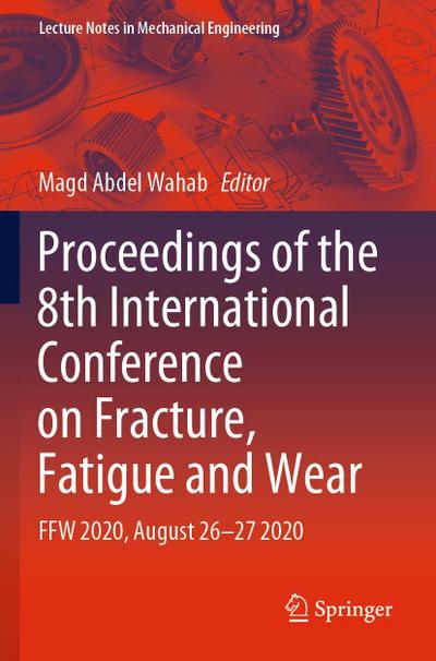 Proceedings of the 8th International Conference on Fracture, Fatigue and Wear