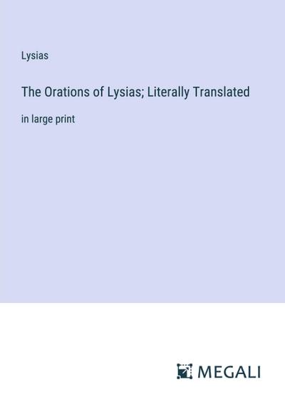 The Orations of Lysias; Literally Translated
