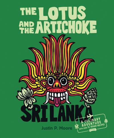 The Lotus and the Artichoke - Sri Lanka!: A culinary adventure with over 70 vegan recipes (Edition Kochen ohne Knochen)