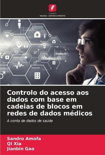 Controlo do acesso aos dados com base em cadeias de blocos em redes de dados médicos