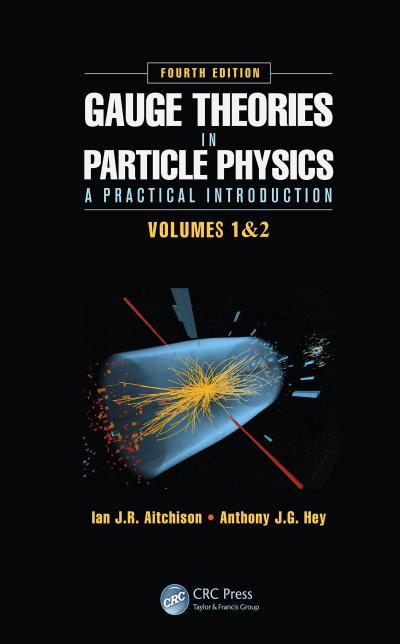 Gauge Theories in Particle Physics: A Practical Introduction, Fourth Edition - 2 Volume set