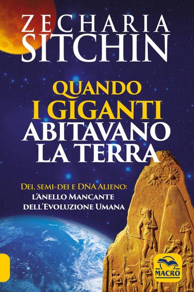 Quando i Giganti abitavano la terra. Dei, semi-dei e DNA alieno: l’anello mancante dell’evoluzione umana