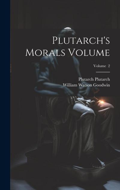 Plutarch’s Morals Volume; Volume 2