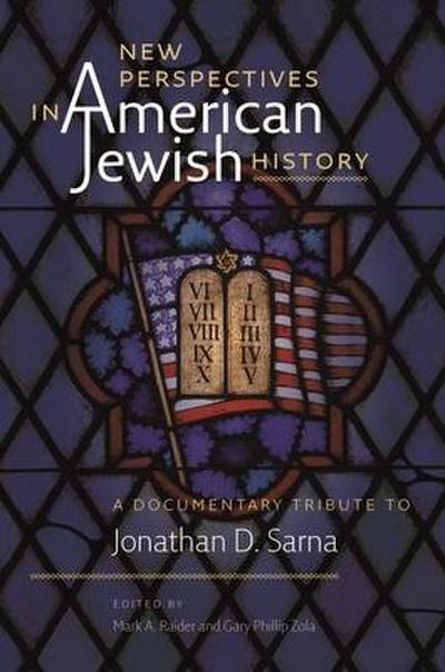 New Perspectives in American Jewish History - A Documentary Tribute to Jonathan D. Sarna