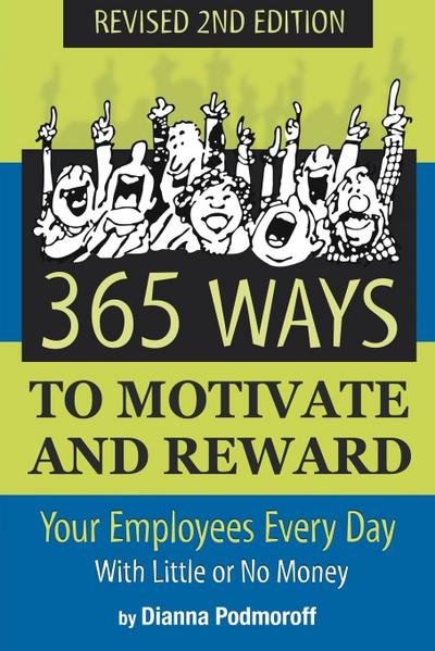 365 Ways to Motivate and Reward Your Employees Every Day With Little Or No Money