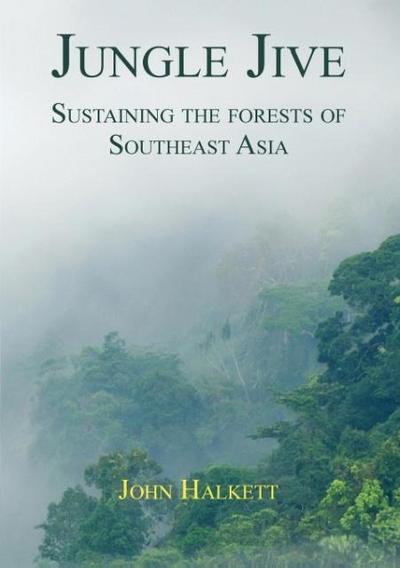 Jungle Jive: Sustaining the Forests of Southeast Asia