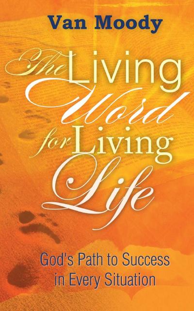 The Living Word for Living LIfe: God’s Path to Success in Every Situation