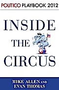 Inside the Circus--Romney, Santorum and the GOP Race: Playbook 2012 (POLITICO Inside Election 2012)