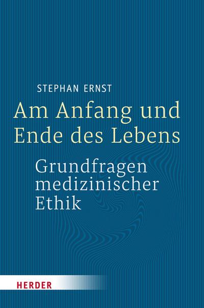 Ernst, S: Am Anfang und Ende des Lebens - Grundfragen medizi
