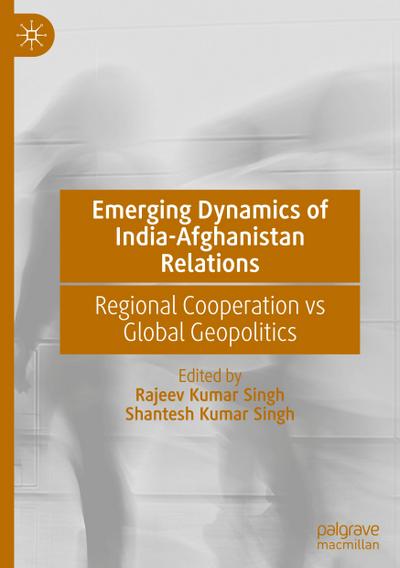 Emerging Dynamics of India-Afghanistan Relations