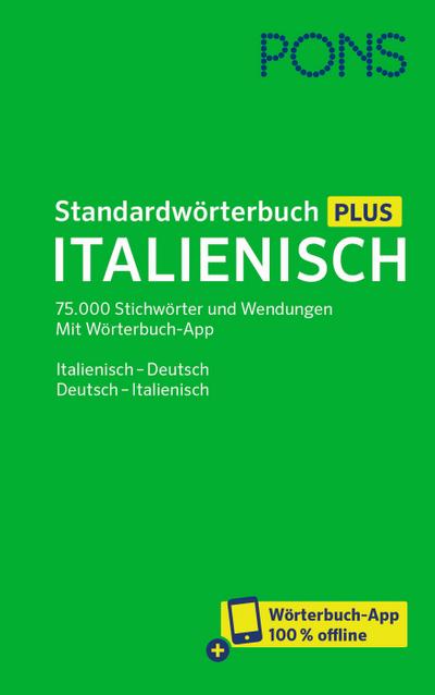 PONS Standardwörterbuch Plus Italienisch: 75.000 Stichwörter und Wendungen. Mit Wörterbuch-App. Italienisch - Deutsch / Deutsch - Italienisch: Mit ... Italienisch - Deutsch / Deutsch - Italienisch