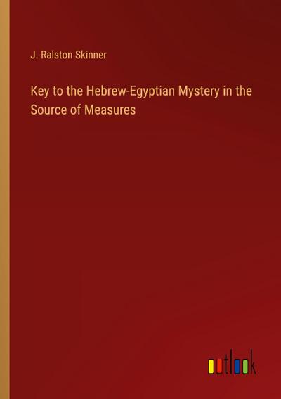 Key to the Hebrew-Egyptian Mystery in the Source of Measures