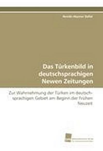 Das Türkenbild in deutschsprachigen Newen Zeitungen
