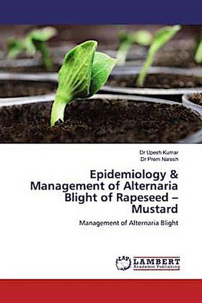 Epidemiology & Management of Alternaria Blight of Rapeseed - Mustard