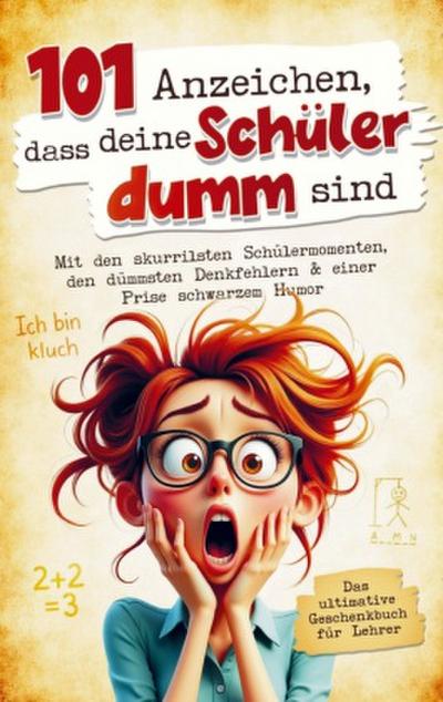 101 Anzeichen, dass deine Schüler dumm sind: Das ultimative Geschenkbuch für Lehrer