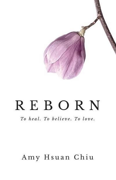 Reborn: To heal. To believe. To love.