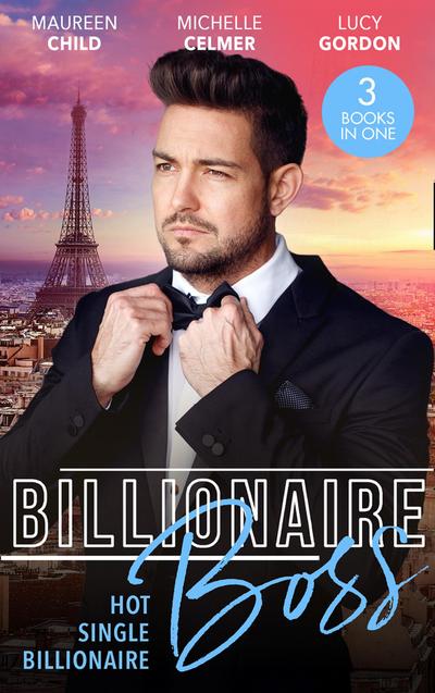 Billionaire Boss: Hot. Single. Billionaire.: Fiancé in Name Only / One Month with the Magnate / Miss Prim and the Billionaire
