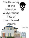 The Haunting of the Mansion: A Mysterious Tale of Unexplained Deaths (Horror Fiction, #1)