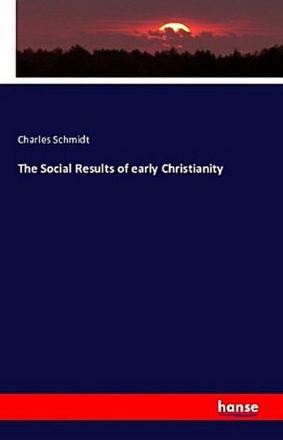 The Social Results of early Christianity