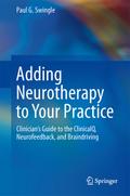 Adding Neurotherapy to Your Practice: Clinician?s Guide to the ClinicalQ, Neurofeedback, and Braindriving