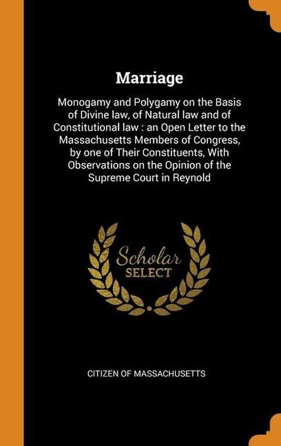 Marriage: Monogamy and Polygamy on the Basis of Divine law, of Natural law and of Constitutional law: an Open Letter to the Mass