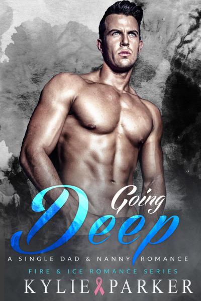 Going Deep: A Single Dad & Nanny Romance (Fire & Ice Romance Series, #1)