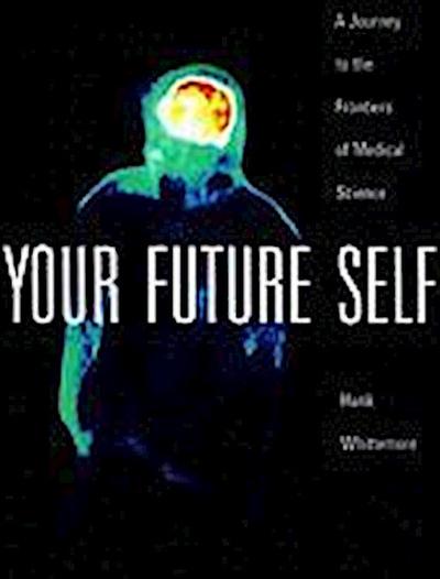 Your Future Self: A Journey to the Frontiers of Molecular Medicine