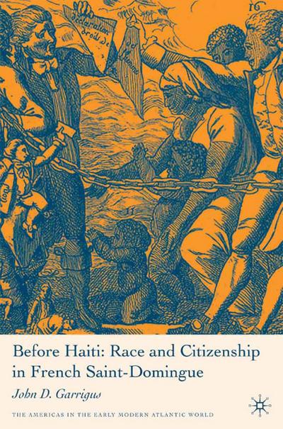 Before Haiti: Race and Citizenship in French Saint-Domingue