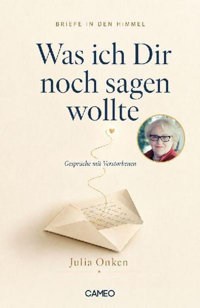 Briefe in den Himmel: Was ich dir noch sagen wollte