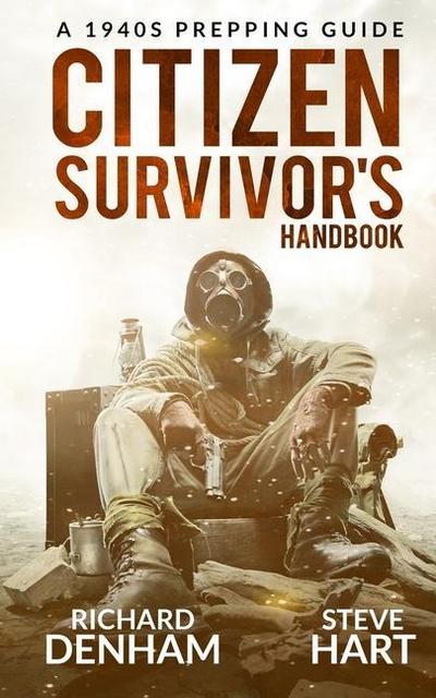 Citizen Survivor’s Handbook: A 1940s Prepping Guide