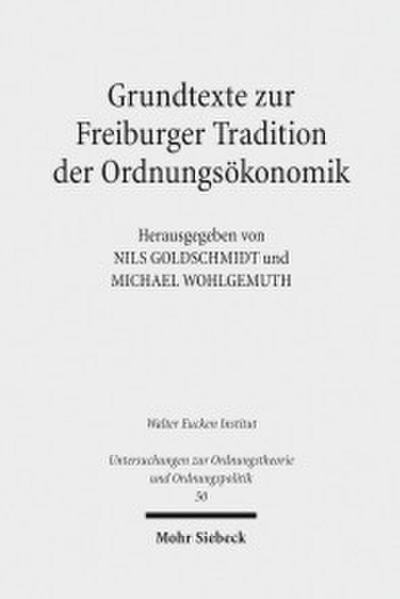 Grundtexte zur Freiburger Tradition der Ordnungsökonomik