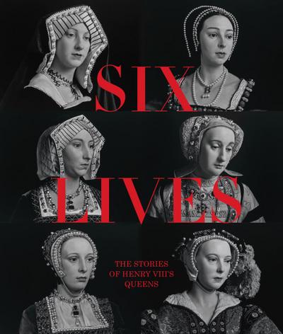 Six Lives: The Stories of Henry VIII’s Queens