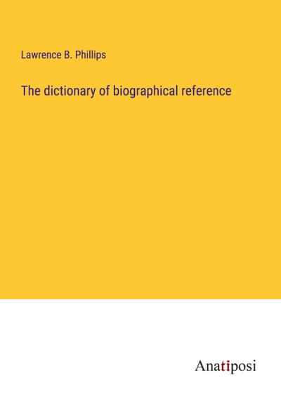 The dictionary of biographical reference