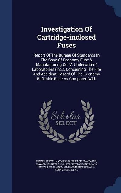 Investigation Of Cartridge-inclosed Fuses: Report Of The Bureau Of Standards In The Case Of Economy Fuse & Manufacturing Co. V. Underwriters’ Laborato