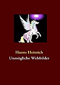 Unmögliche Weltbilder - Hanns Heinrich