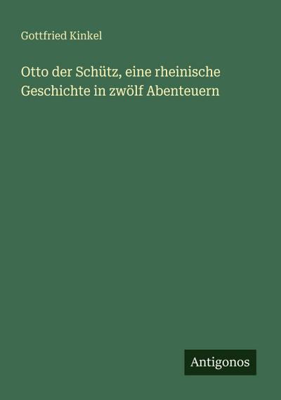 Otto der Schütz, eine rheinische Geschichte in zwölf Abenteuern