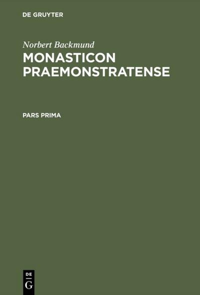 Monasticon Praemonstratense: Id est Historia Circariarum atque Canoniarum candidi et canonici Ordinis Praemonstratensis. Vol I/Pars prima et secunda