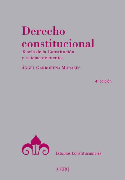 Garrorena Morales, Á: Derecho constitucional : teoría de la