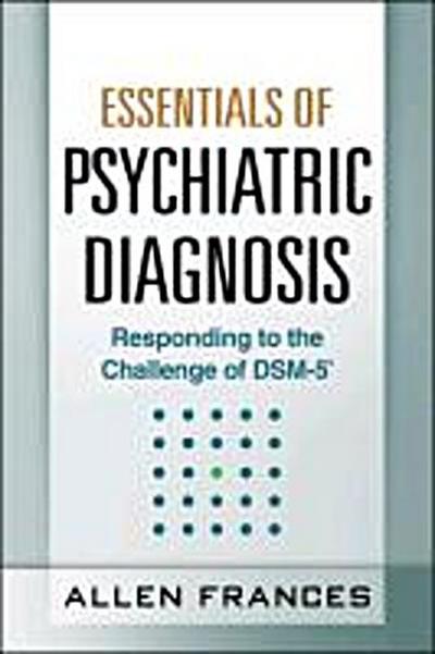 Essentials of Psychiatric Diagnosis: Responding to the Chall
