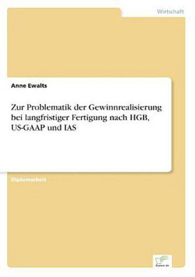 Zur Problematik der Gewinnrealisierung bei langfristiger Fertigung nach HGB, US-GAAP und IAS