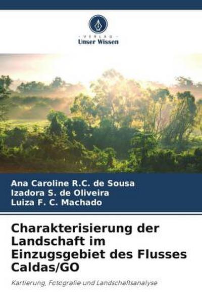 Charakterisierung der Landschaft im Einzugsgebiet des Flusses Caldas/GO