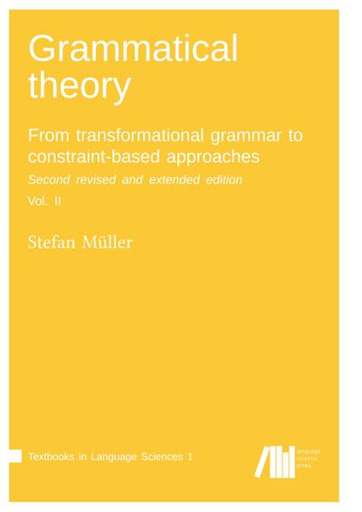 Grammatical theory: From transformational grammar to constraint-based approaches. Second revised and extended edition. Vol. II.