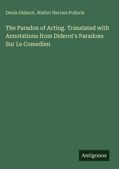 The Paradox of Acting. Translated with Annotations from Diderot’s Paradoxe Sur Le Comedien