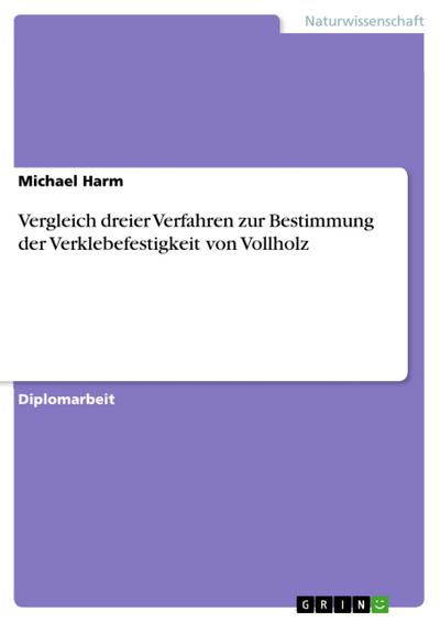 Vergleich dreier Verfahren zur Bestimmung der Verklebefestigkeit von Vollholz