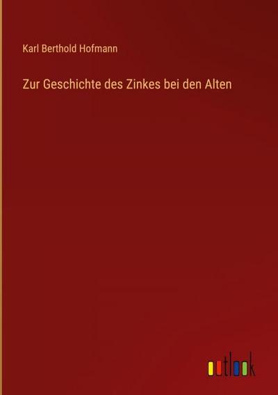 Zur Geschichte des Zinkes bei den Alten